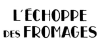 L'Échoppe des fromages